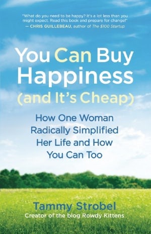 You Can Buy Happiness (and It's Cheap): How One Woman Radically Simplified Her Life and How You Can Too