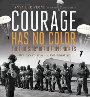 Courage Has No Color: The True Story of the Triple Nickles, America's First Black Paratroopers