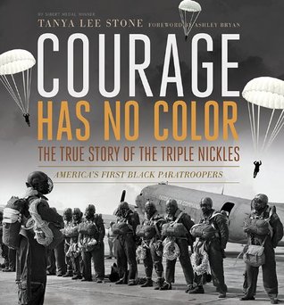 Courage Has No Color, The True Story of the Triple Nickles (Junior Library Guild Selection (Candlewick Press))