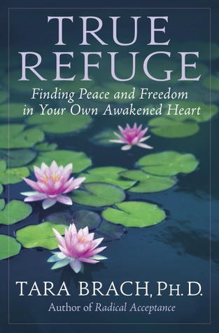 True Refuge: Finding Peace and Freedom in Your Own Awakened Heart