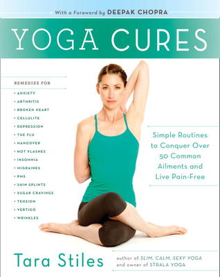 Yoga Cures: Simple Routines to Conquer More Than 50 Common Ailments and Live Pain-Free (2012)
