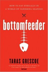 Bottomfeeder: How to Eat Ethically in a World of Vanishing Seafood (2008)