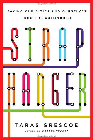 Straphanger: Saving Our Cities and Ourselves from the Automobile (2012)