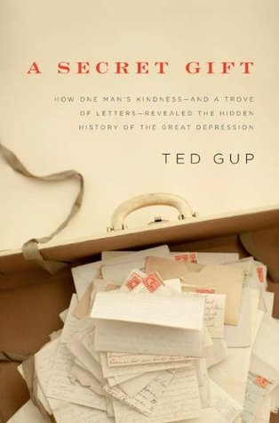 A Secret Gift: How One Man's Kindness & a Trove of Letters Revealed the Hidden History of the Great Depression (2010)