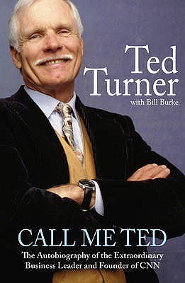 Call Me Ted The Autobiography of the Extraordinary Business Leader and Founder of CNN by Turner, Ted  ON Nov-13-2008, Paperback