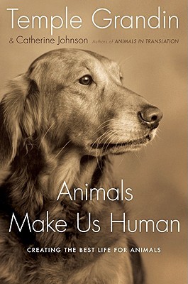 Animals Make Us Human: Creating the Best Life for Animals (2009)