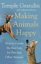 Making Animals Happy: How to Create the Best Life for Pets and Other Animals (2010)