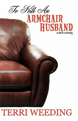 To Kill an Armchair Husband: A Dark Comedy