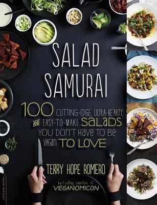 Salad Samurai I: 100 Cutting-Edge, Ultra-Hearty, Easy-To-Make Salads You Don't Have to Be Vegan to Love