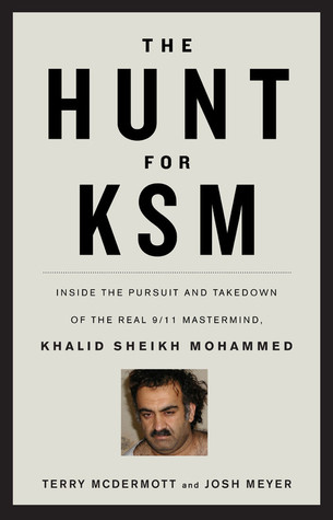 The Hunt for KSM: Inside the Pursuit and Takedown of the Real 9/11 Mastermind, Khalid Sheikh Mohammed (2012)