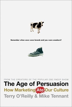 The Age of Persuasion: How Marketing Ate Our Culture