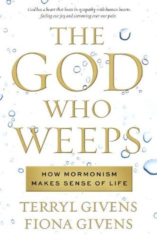 The God Who Weeps: How Mormonism Makes Sense of Life (2012)