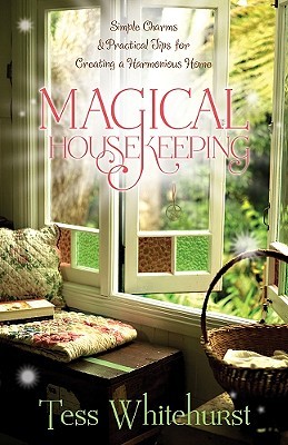 Magical Housekeeping: Simple Charms & Practical Tips for Creating a Harmonious Home (2010)
