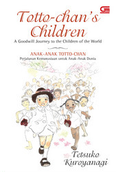 Totto-chan's Children: A Goodwill Journey to the Children of the World  (Anak-Anak Totto-chan: Perjalanan Kemanusiaan untuk Anak-Anak Dunia)