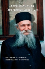 Our Thoughts Determine Our Lives:  The Life and Teachings of Elder Thaddeus of Vitovnica