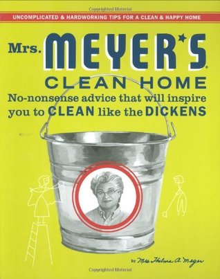 Mrs. Meyer's Clean Home: No-Nonsense Advice that Will Inspire You to CLEAN like the DICKENS (2009)