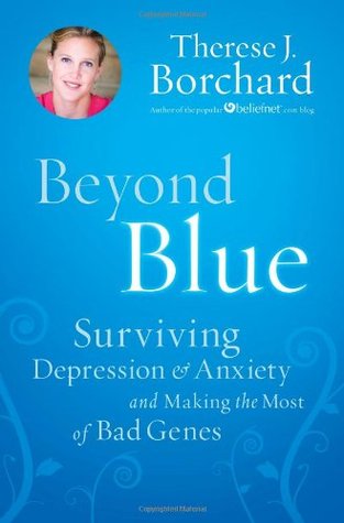 Beyond Blue: Surviving  Depression & Anxiety and Making the Most of Bad Genes (2010)