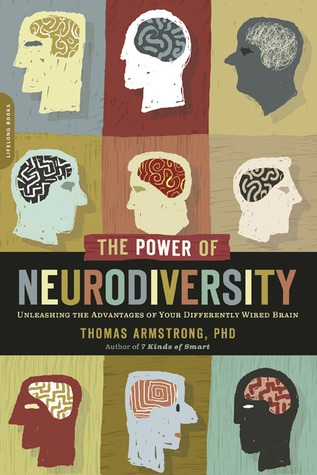 The Power of Neurodiversity: Unleashing the Advantages of Your Differently Wired Brain (2011)