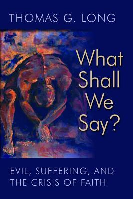 What Shall We Say?: Evil, Suffering, and the Crisis of Faith (2011)