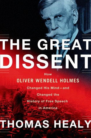 The Great Dissent: How Oliver Wendell Holmes Changed His Mind--and Changed the History of Free Speech in America