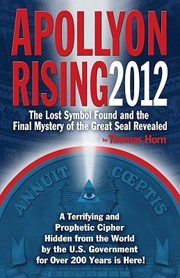 Apollyon Rising 2012: The Lost Symbol Found And The Final Mystery Of The Great Seal Revealed (2009)