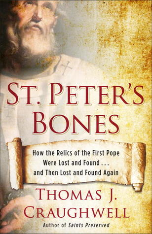St. Peter's Bones: How the Relics of the First Pope Were Lost and Found . . . and Then Lost and Found Again (2014)