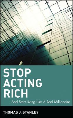 Stop Acting Rich... and Start Living Like a Real Millionaire (2009)