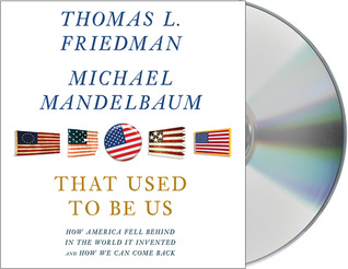 That Used to Be Us: How America Fell Behind in the World It Invented and How We Can Come Back (2011)