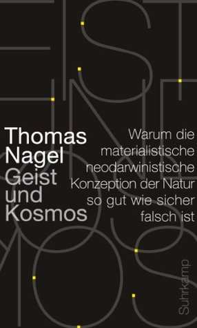 Geist und Kosmos: Warum die materialistische neodarwinistische Konzeption der Natur so gut wie sicher falsch ist (German Edition) (2013)