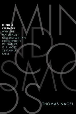 Mind and Cosmos: Why the Materialist Neo-Darwinian Conception of Nature Is Almost Certainly False (2012)