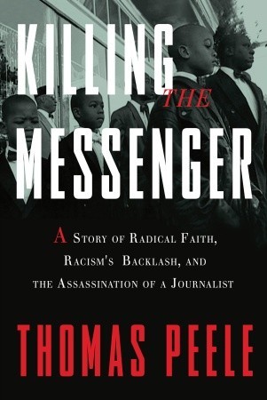 Killing the Messenger: A Story of Radical Faith, Racism's Backlash, and the Assassination of a Journalist (2012)
