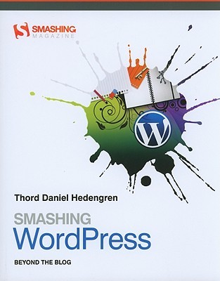 Smashing WordPress: Beyond the Blog (Smashing Magazine Book Series) (2010)