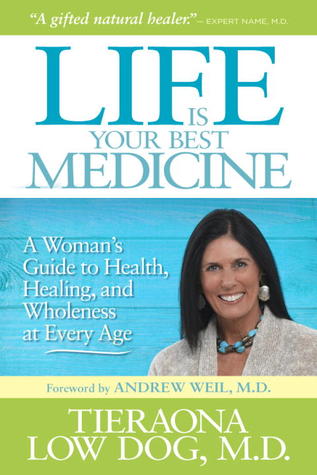 Life Is Your Best Medicine: A Woman's Guide to Health, Healing, and Wholeness at Every Age (2012)