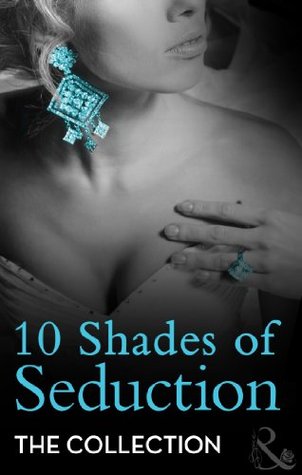 10 Shades of Seduction (10 Shades of Seduction Series): Submit to Desire / Second Time Around / Tempting the New Guy / Caught in the Act / What She Needs ... and Twisted / Letting Go / Forbidden Ritual (2013)