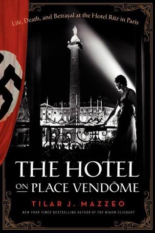 The Hotel on Place Vendome: Life, Death, and Betrayal at the Hotel Ritz in Paris (2014)