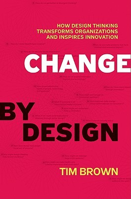 Change by Design: How Design Thinking Transforms Organizations and Inspires Innovation (2009)