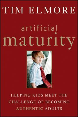 Artificial Maturity: Helping Kids Meet the Challenge of Becoming Authentic Adults (2012)
