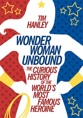 Wonder Woman Unbound: The Curious History of the World's Most Famous Heroine (2014)