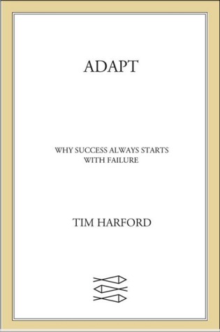 Adapt: Why Success Always Starts with Failure (2011)