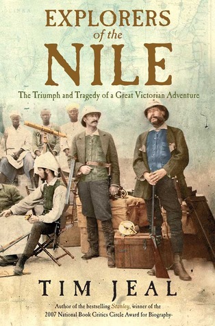 Explorers of the Nile: The Triumph and Tragedy of a Great Victorian Adventure (2011)