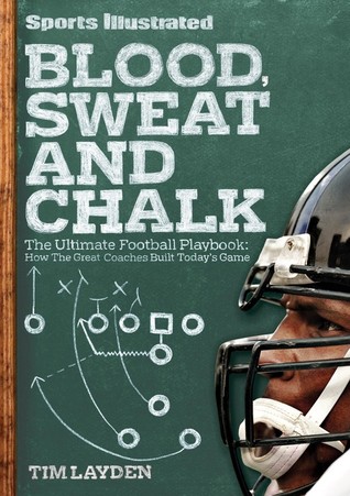 Blood, Sweat & Chalk: How the Geniuses of Football Created America's Favorite Game