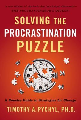 Solving the Procrastination Puzzle: A Concise Guide to Strategies for Change (2013)