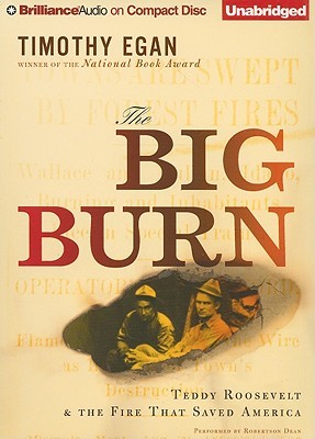 Big Burn, The: Teddy Roosevelt & the Fire That Saved America