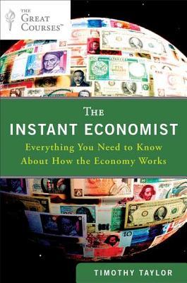 The Instant Economist: Everything You Need to Know About How the Economy Works (2012)
