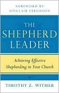 The Shepherd Leader: Achieving Effective Shepherding In Your Church (2000)