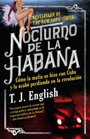 Nocturno de La Habana: Cómo la mafia se hizo con Cuba y la acabo perdiendo en la revolución (Vintage Espanol)