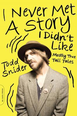 I Never Met a Story I Didn't Like: Mostly True Tall Tales