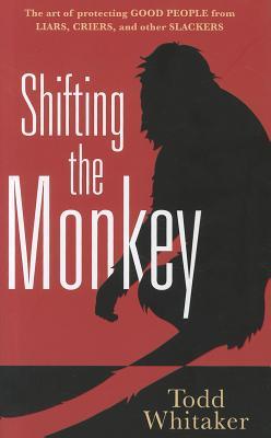 Shifting the Monkey: The Art of Protecting Good from Liars, Criers, and Other Slackers (2012)