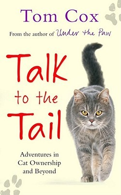Talk to the Tail: Adventures in Cat Ownership and Beyond (2011)