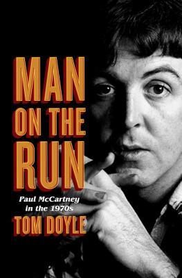 Man on the Run: Paul McCartney in the 1970s (2014)